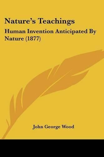 Cover image for Nature's Teachings: Human Invention Anticipated by Nature (1877)