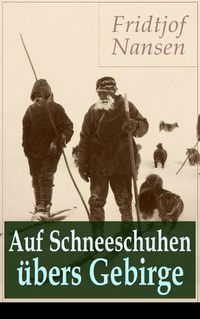 Cover image for Auf Schneeschuhen  bers Gebirge: Die Memoiren der norwegischen Polarforscher, Zoologen, Diplomat und Friedensnobelpreistr ger