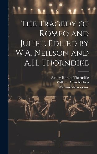 Cover image for The Tragedy of Romeo and Juliet. Edited by W.A. Neilson and A.H. Thorndike