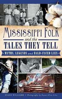 Cover image for Mississippi Folk and the Tales They Tell: Myths, Legends and Bald-Faced Lies