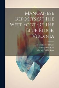 Cover image for Manganese Deposits Of The West Foot Of The Blue Ridge, Virginia