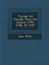 Cover image for Voyage Au Canada: Dans Les Annees 1795, 1796, Et 1797