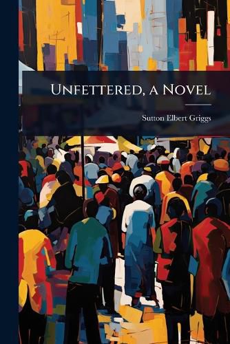 Cover image for Unfettered, a Novel