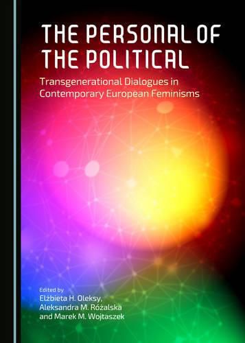 Cover image for The Personal of the Political: Transgenerational Dialogues in Contemporary European Feminisms