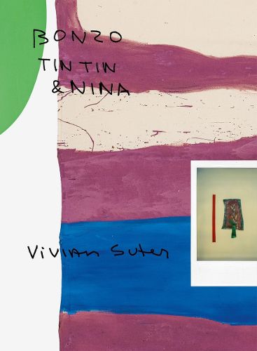 Vivian Suter (Bilingual edition): Bonzo, Tintin & Nina