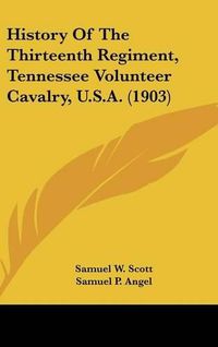 Cover image for History of the Thirteenth Regiment, Tennessee Volunteer Cavalry, U.S.A. (1903)