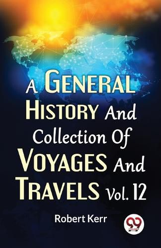 A General History and Collection of Voyages and Travels