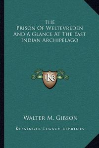 Cover image for The Prison of Weltevreden and a Glance at the East Indian Archipelago