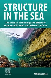 Cover image for Structure in the Sea: The Science, Technology and Effects of Purpose-Built Reefs and Related Surfaces