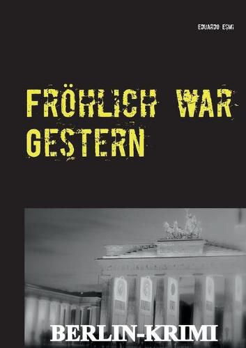 Cover image for Froehlich war Gestern, Berlin-Krimi: Kommissar Lachmeyers schoenster Mord