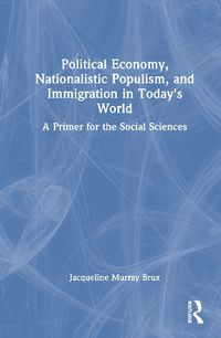 Cover image for Political Economy, Nationalistic Populism, and Immigration in Today's World