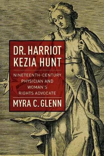 Cover image for Dr. Harriot Kezia Hunt: Nineteenth-Century Physician and Woman's Rights Advocate
