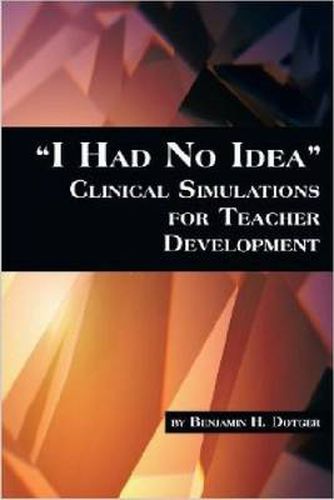 Cover image for I Had No Idea: Clinical Simulations for Teacher Development