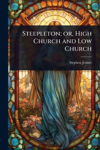 Cover image for Steepleton; or, High Church and Low Church