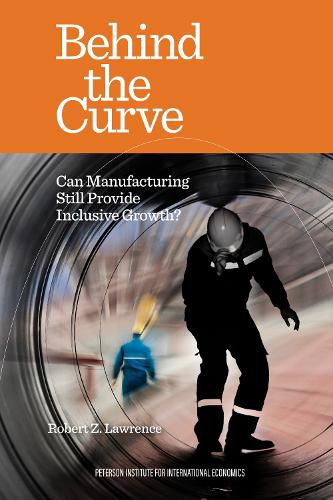 Cover image for Behind the Curve - Can Manufacturing Still Provide Inclusive Growth?