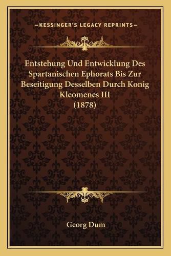 Cover image for Entstehung Und Entwicklung Des Spartanischen Ephorats Bis Zur Beseitigung Desselben Durch Konig Kleomenes III (1878)