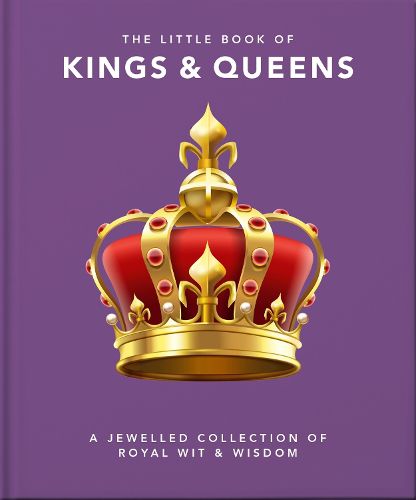 Cover image for The Little Book of Kings & Queens: A Jewelled Collection of Royal Wit & Wisdom