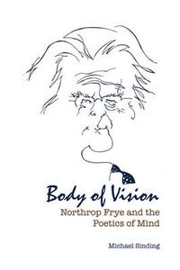 Cover image for Body of Vision: Northrop Frye and the Poetics of Mind