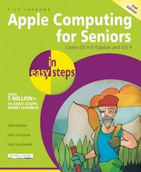 Cover image for Apple Computing for Seniors in Easy Steps: Covers OS X El Capitan and iOS 9