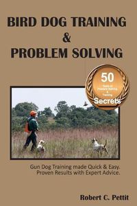 Cover image for Bird Dog Training & Problem Solving: Training and problem solving for bird dogs.