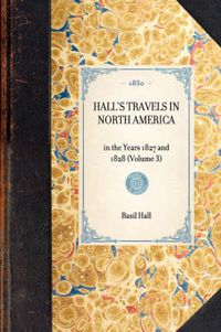 Cover image for Hall's Travels in North America: In the Years 1827 and 1828 (Volume 3)