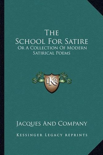 Cover image for The School for Satire: Or a Collection of Modern Satirical Poems