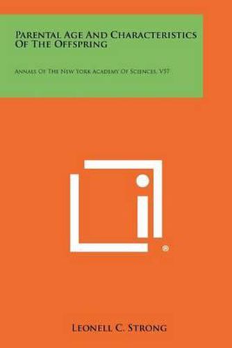 Cover image for Parental Age and Characteristics of the Offspring: Annals of the New York Academy of Sciences, V57