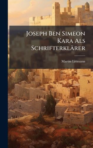 Cover image for Joseph Ben Simeon Kara Als Schrifterklaerer