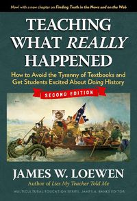 Cover image for Teaching What Really Happened: How to Avoid the Tyranny of Textbooks and Get Students Excited About Doing History