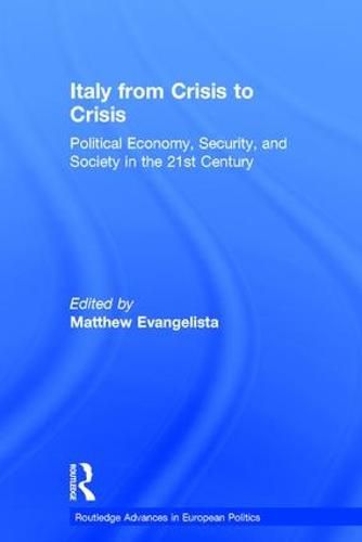 Italy from Crisis to Crisis: Political Economy, Security, and Society in the 21st Century