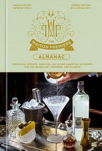 Cover image for The Maison Premiere Almanac: Cocktails, Oysters, Absinthe, and Other Essential Nutrients for the Sensualist, Aesthete, and Flaneur: A Cocktail Recipe Book