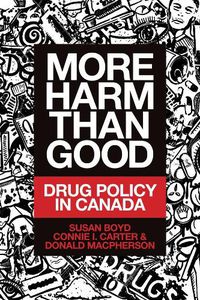 Cover image for More Harm Than Good: Drug Policy in Canada