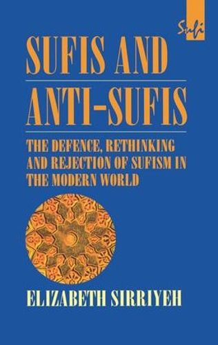 Cover image for Sufis and Anti-Sufis: The Defence, Rethinking and Rejection of Sufism in the Modern World