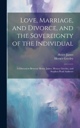 Cover image for Love, Marriage, and Divorce, and the Sovereignty of the Individual