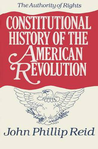 Constitutional History of the American Revolution v. 1; Authority of Rights