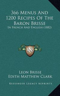 Cover image for 366 Menus and 1200 Recipes of the Baron Brisse: In French and English (1882)