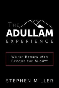 Cover image for The Adullam Experience: Where Broken Men Become the Mighty