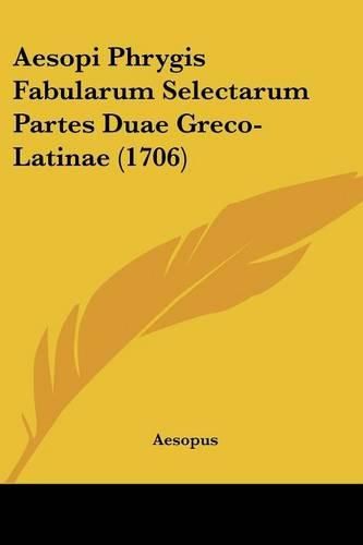 Cover image for Aesopi Phrygis Fabularum Selectarum Partes Duae Greco-Latinae (1706)
