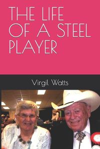 Cover image for The Life of a Steel Player