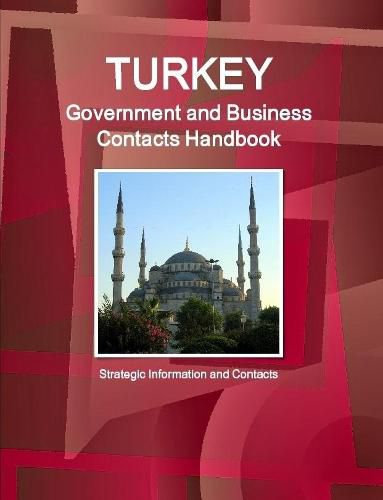 Cover image for Turkey Government and Business Contacts Handbook - Strategic Information and Contacts