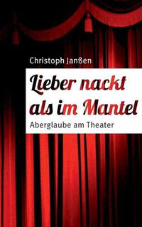 Cover image for Lieber nackt als im Mantel: Aberglaube am Theater