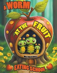 Cover image for A Worm at the Fruit Eating School