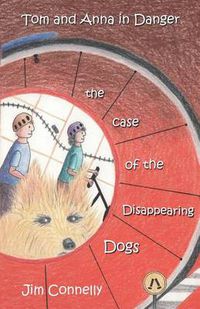 Cover image for Tom and Anna in Danger: The Case of the Disappearing Dogs