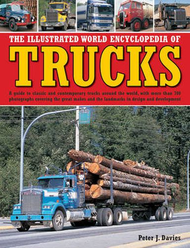 Cover image for The Illustrated World Encyclopedia of Trucks: A Guide to Classic and Contemporary Trucks Around the World, with More Than 700 Photographs Covering the Great Makes and the Landmarks in Design and Development