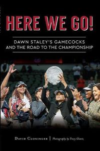 Cover image for Here We Go!: Dawn Staley's Gamecocks and the Road to the Championship