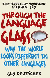 Cover image for Through the Language Glass: Why The World Looks Different In Other Languages