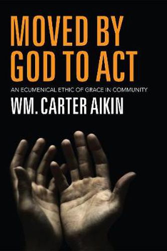 Cover image for Moved by God to ACT: An Ecumenical Ethic of Grace in Community