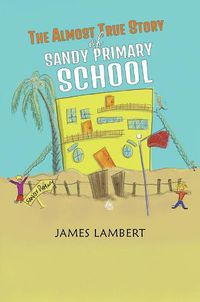 Cover image for The Almost True Story of Sandy Primary School