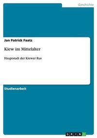 Cover image for Kiew im Mittelalter: Hauptstadt der Kiewer Rus