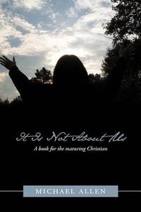 Cover image for It Is Not About Us: A Book for the Maturing Christian